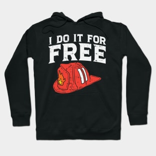 Volunteer Firefighter: I Do It For Free Hoodie